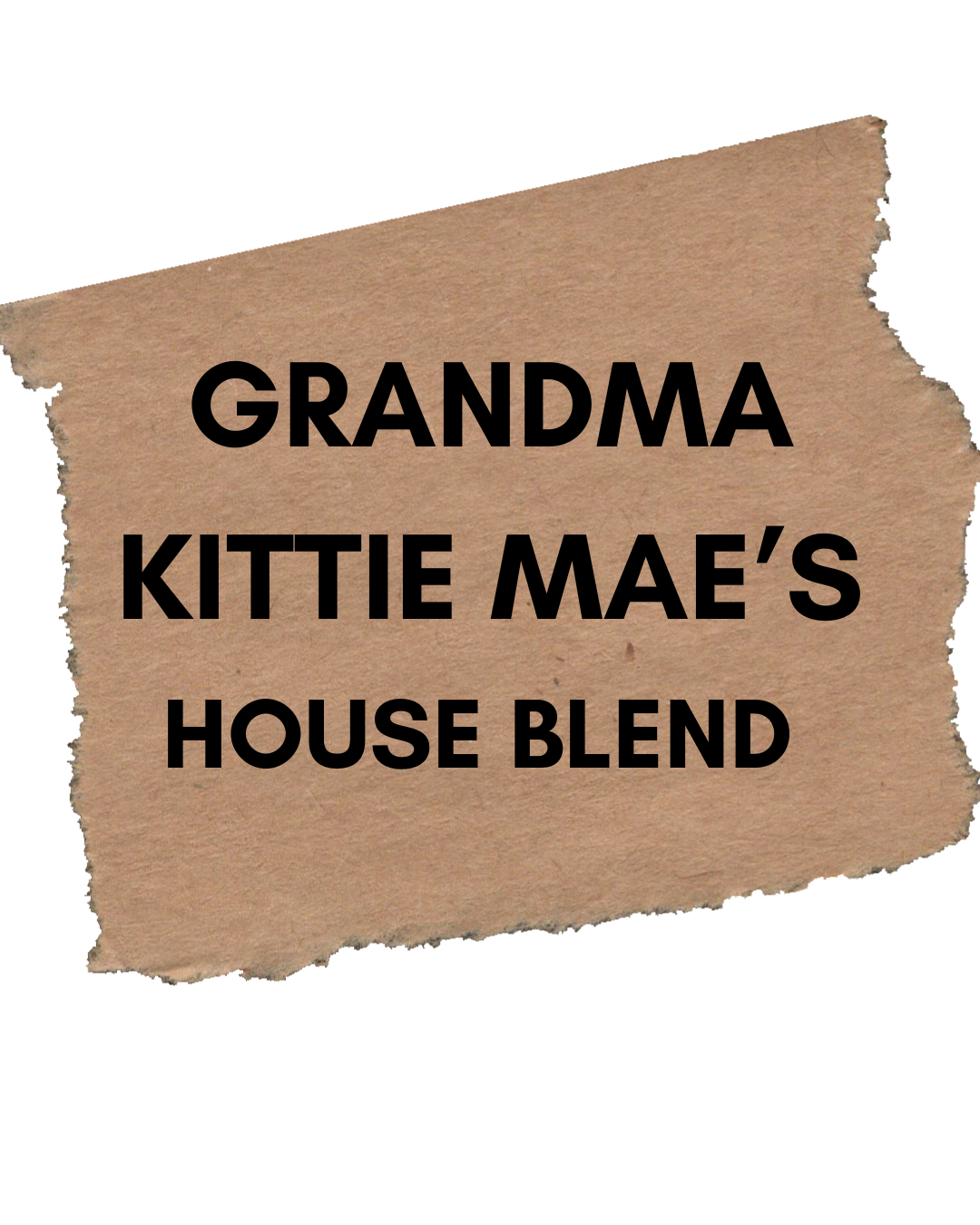 Grandma Kittie Mae's House Blend
